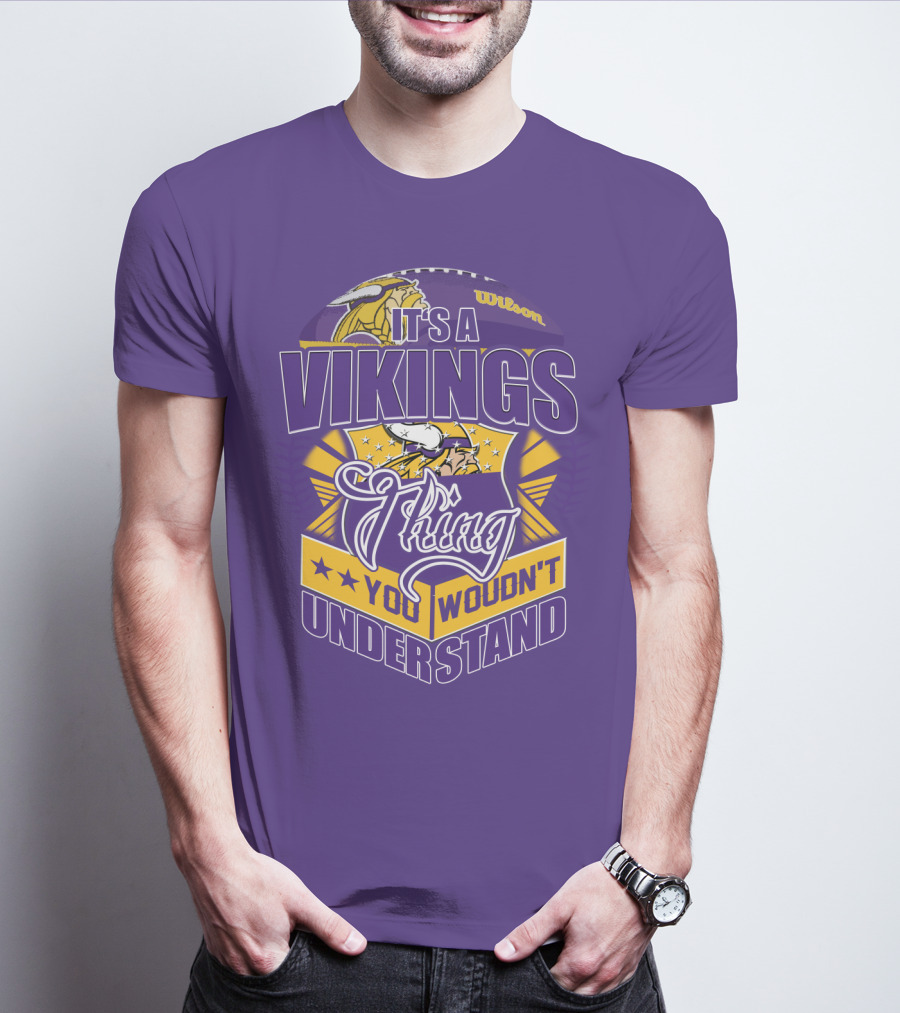 It's A Vikings Thing You Wouldn't Understand Minnesota Vikings T-Shirt