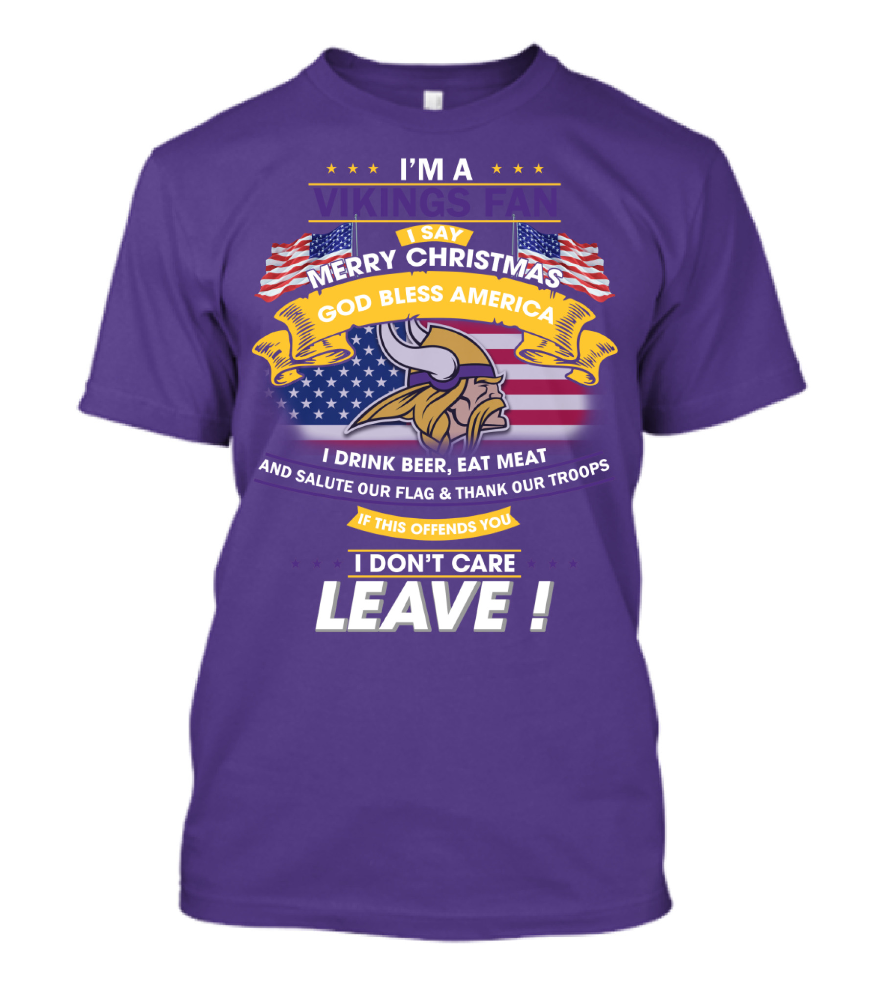 I'm A Vikings Fan Merry Christmas God Bless America I Drink Beer Eat Meat Salute Our Flag Thank Our Troops I Don't Care Leave T-Shirt