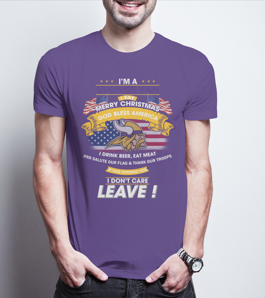 I'm A Vikings Fan Merry Christmas God Bless America I Drink Beer Eat Meat Salute Our Flag Thank Our Troops I Don't Care Leave T-Shirt