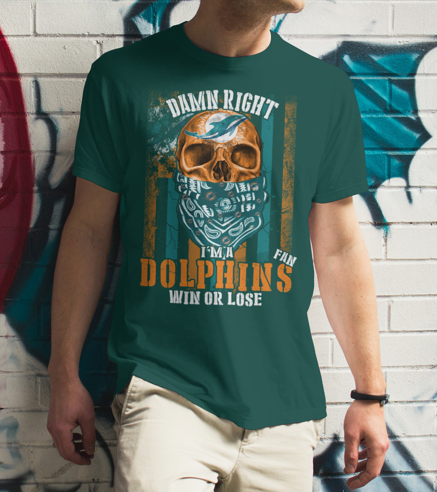 Damn Right I'm A Dolphins Fan Win Or Lose T-Shirt