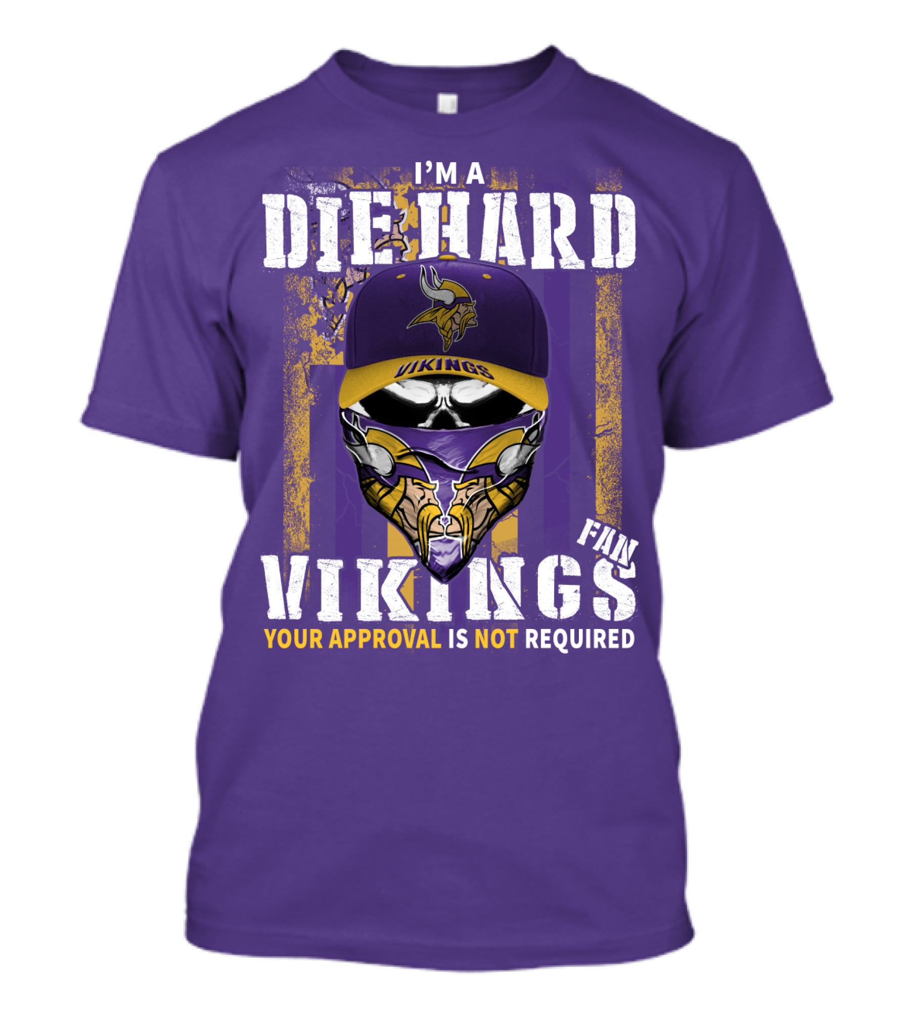 I'm A Die Hard Vikings Fan Your Approval Is Not Required T-Shirt