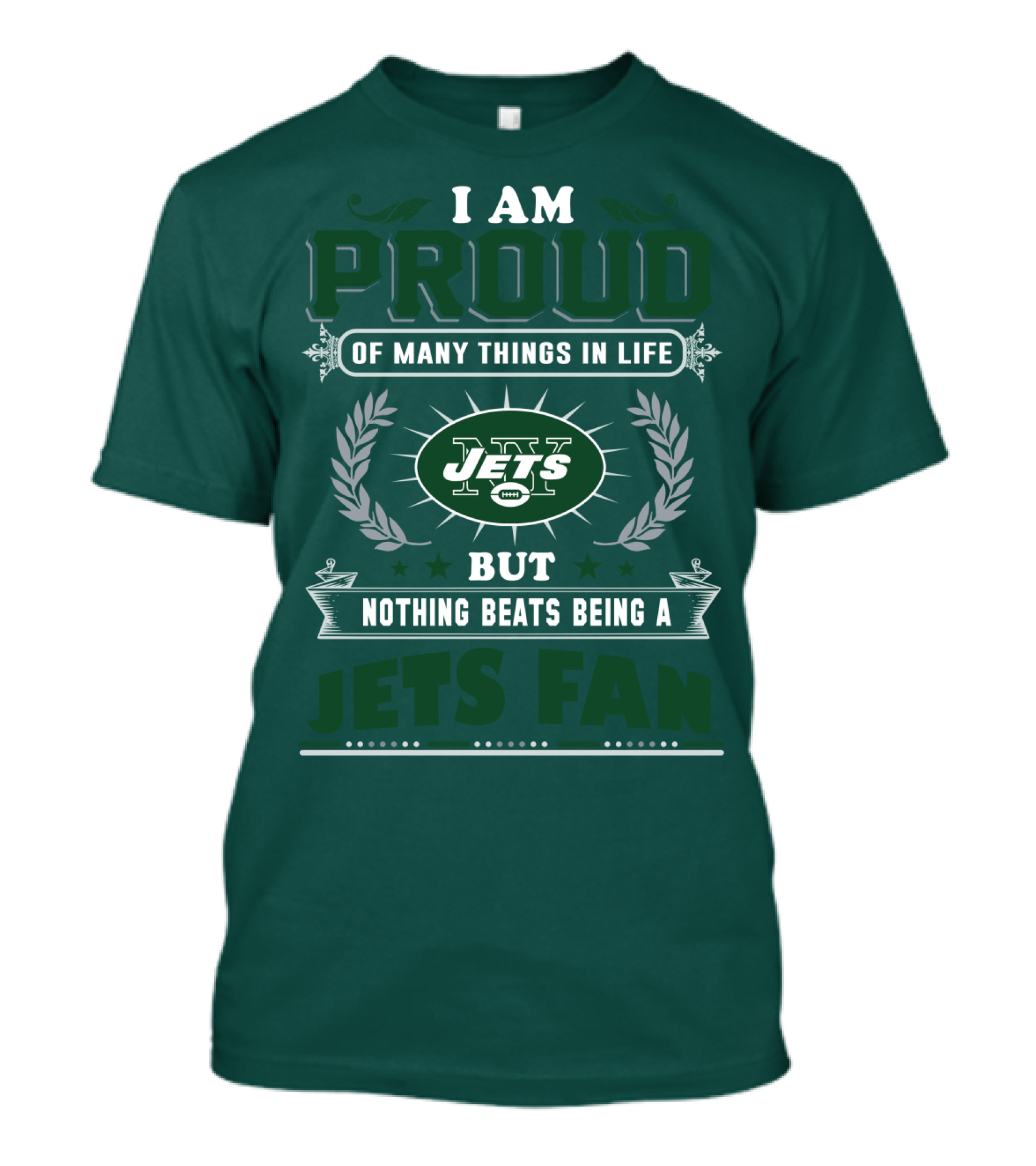 I Am Proud Of Many Things In Life But Nothing Beats Being A New York Jets Fan T-Shirt
