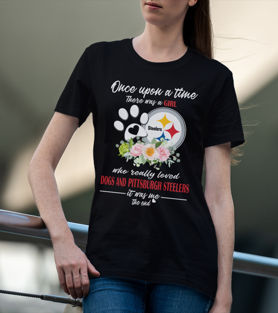 Once Upon A Time There Was A Girl Who Really Loved Dogs And Pittsburgh Steelers It Was Me The End T-Shirt