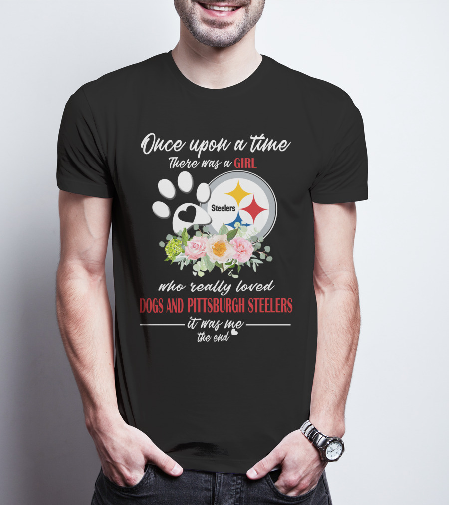 Once Upon A Time There Was A Girl Who Really Loved Dogs And Pittsburgh Steelers It Was Me The End T-Shirt
