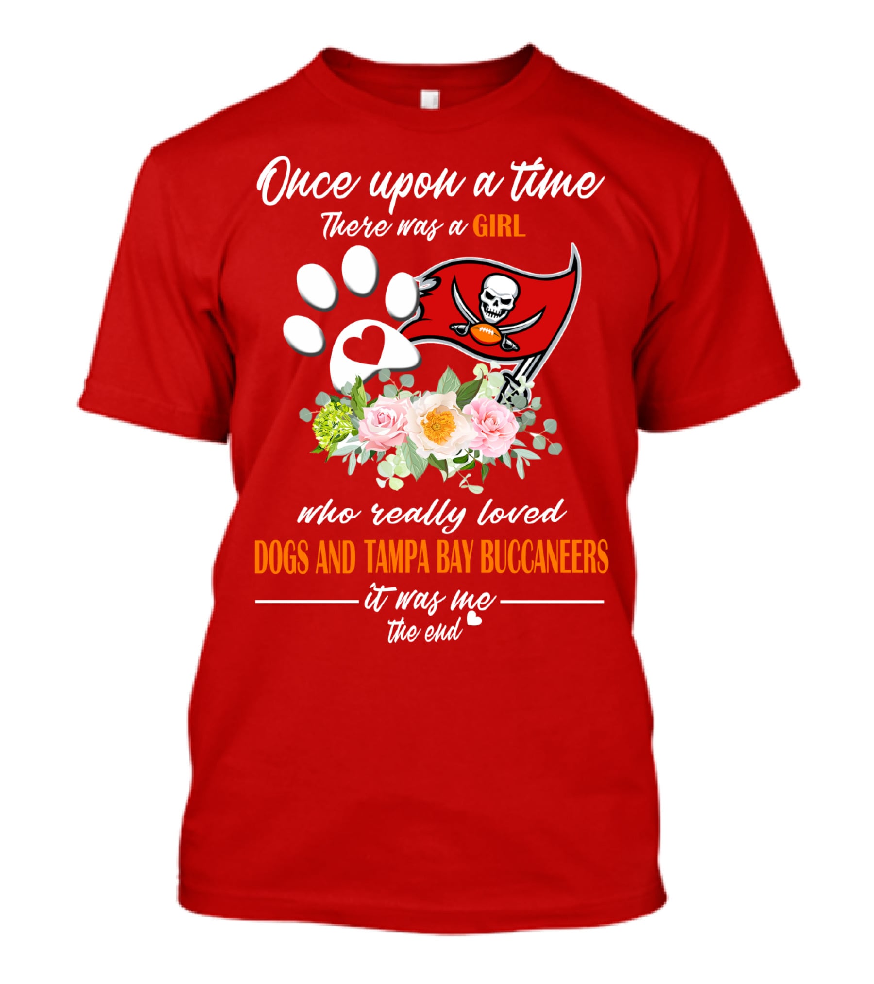 Once Upon A Time There Was A Girl Who Really Loved Dogs And Tampa Bay Buccaneers It Was Me The End T-Shirt