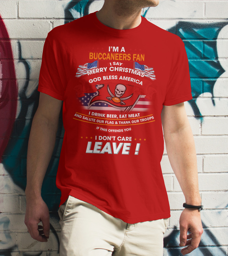 I'm A Buccaneers Fan Merry Christmas God Bless America I Don't Care Leave T-Shirt