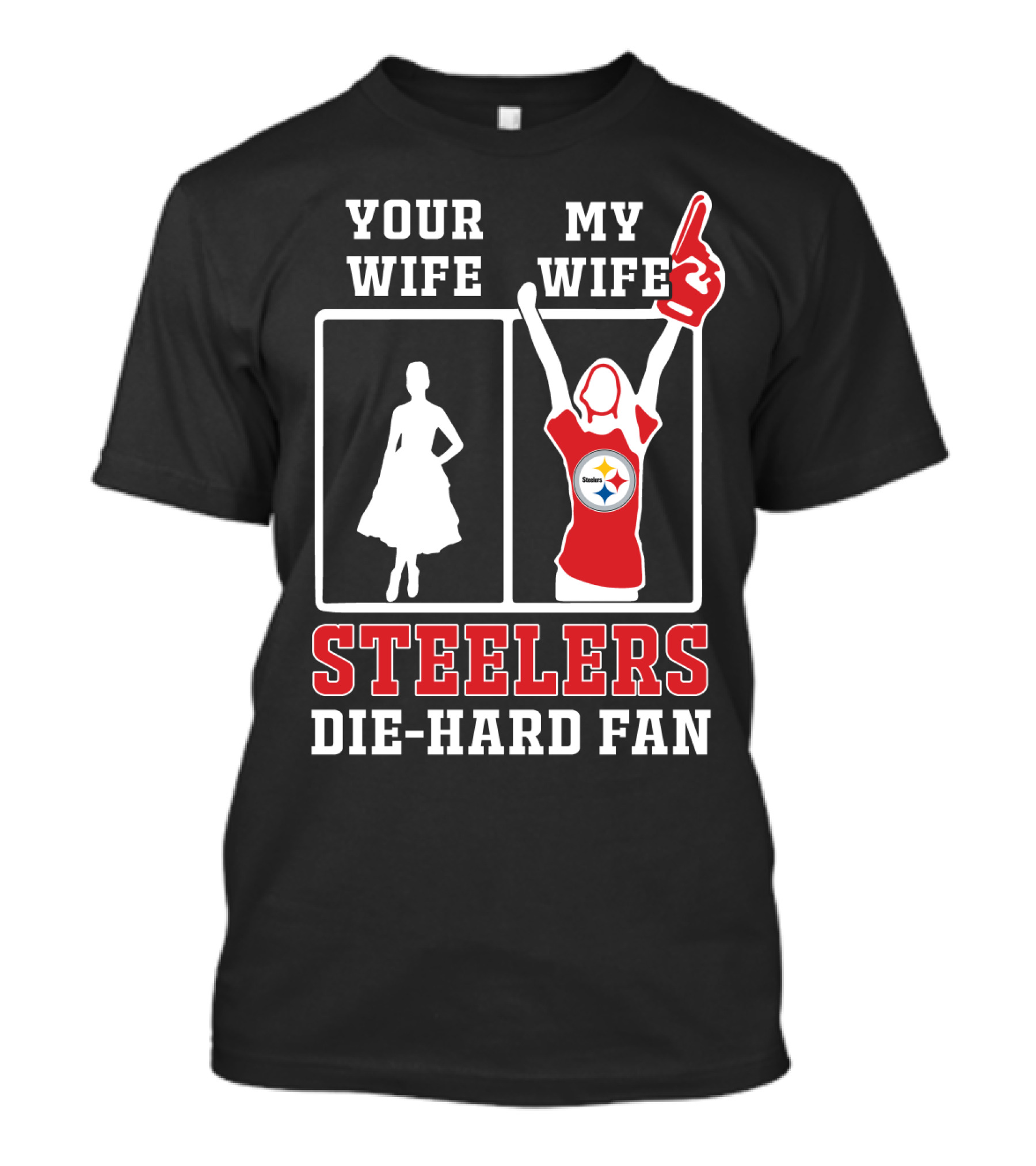 Your Wife My Wife Steelers Die-Hard Fan T-Shirt