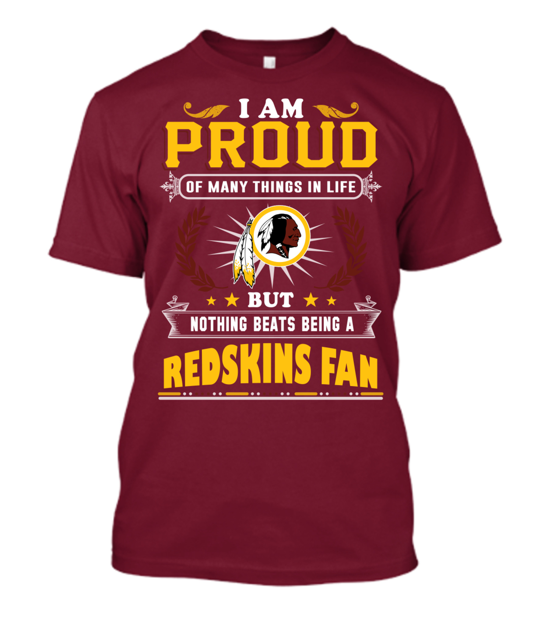 I Am Proud Of Many Things In Life But Nothing Beats Being A Redskins Fan T-Shirt