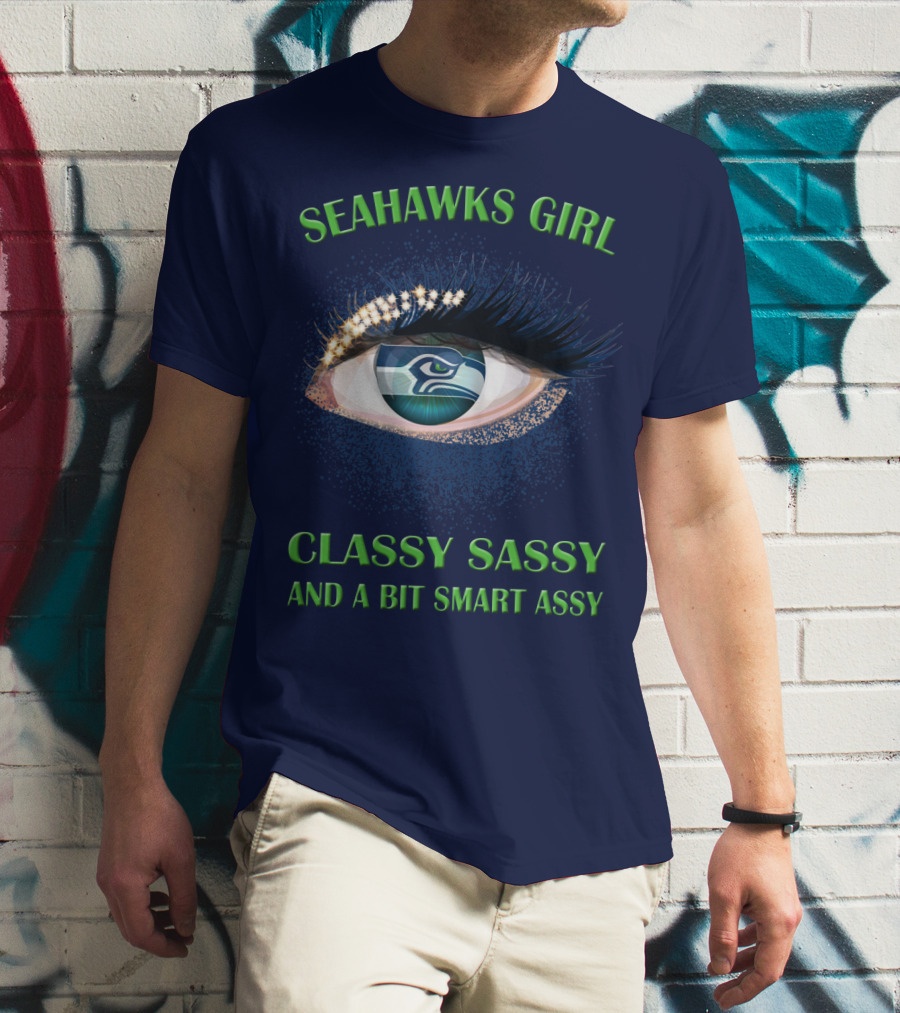 Seahawks Girl Classy Sassy And A Bit Smart Assy T-Shirt