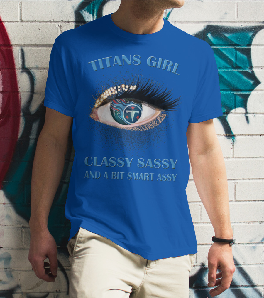 Titans Girl Classy Sassy And A Bit Smart Assy T-Shirt