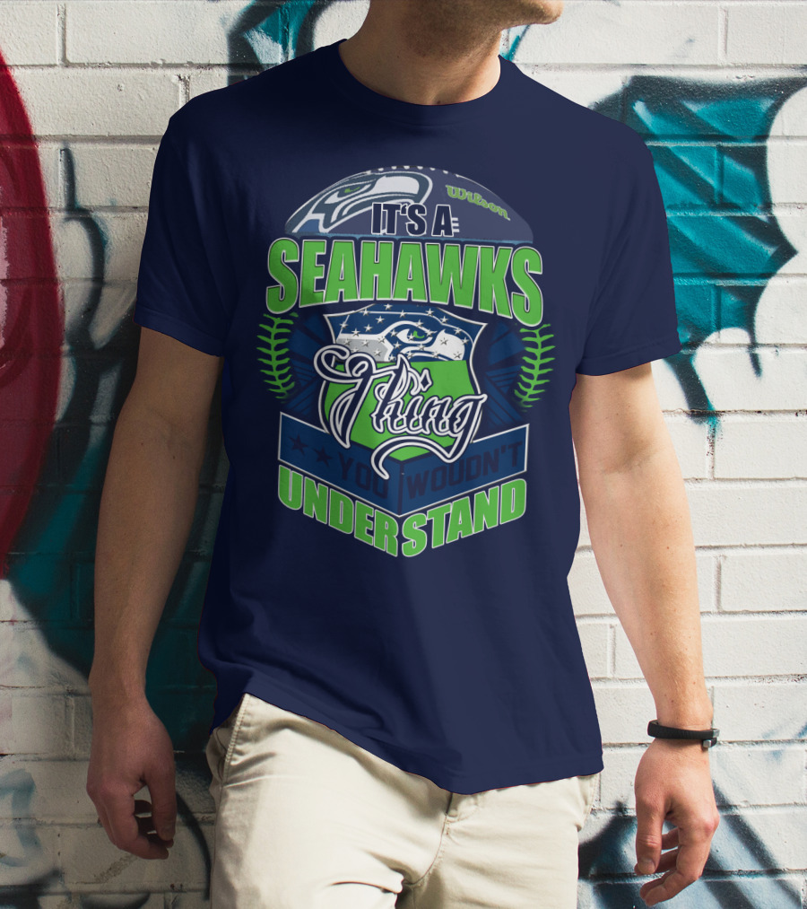 It's A Seahawks Thing You Wouldn't Understand T-Shirt