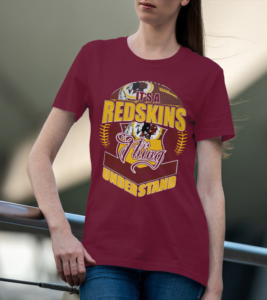 It's A Redskins Thing Understand Washington Football T-Shirt