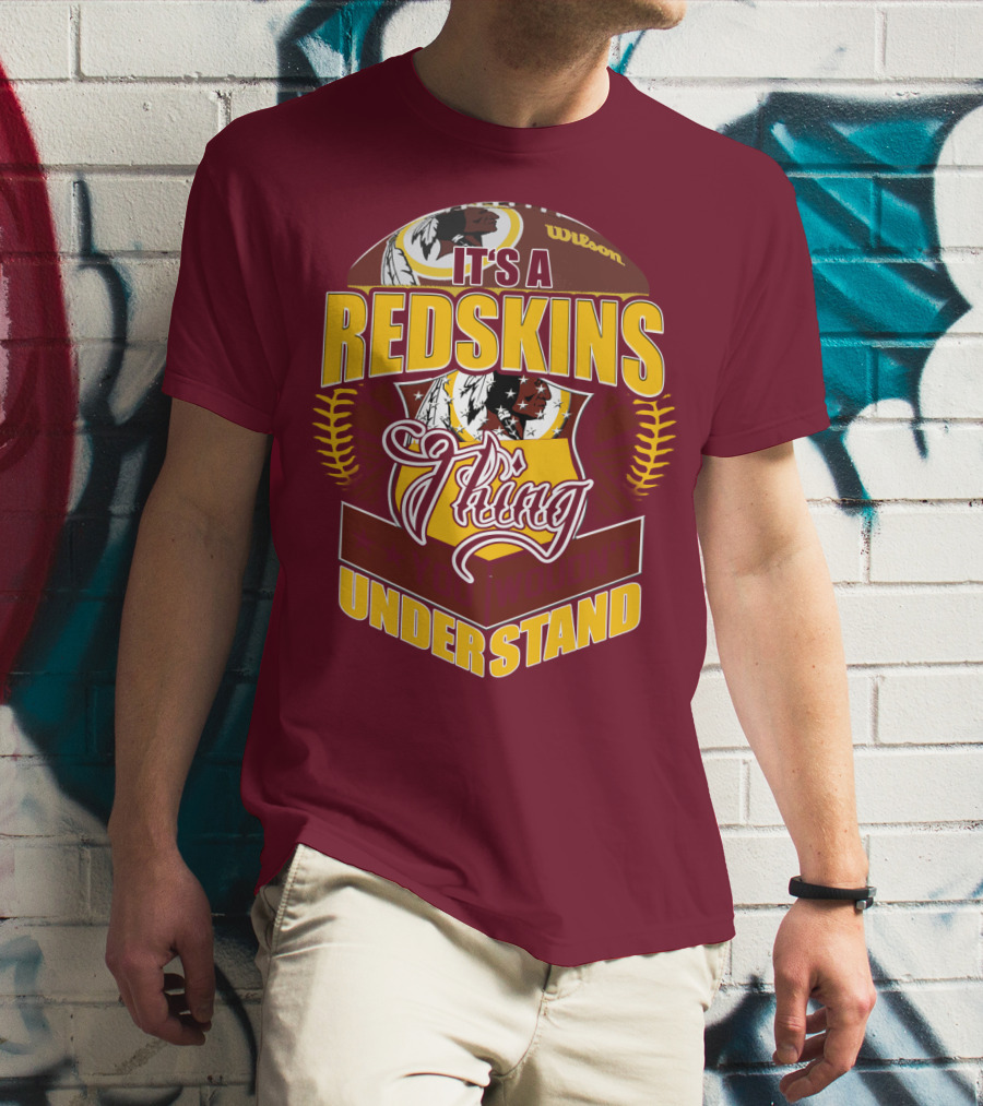 It's A Redskins Thing Understand Washington Football T-Shirt