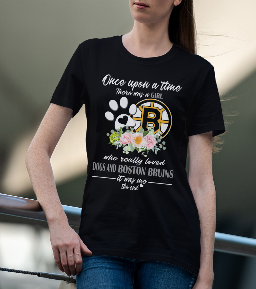 Once Upon A Time There Was A Girl Who Really Loved Dogs And Boston Bruins It Was Me The End T-Shirt