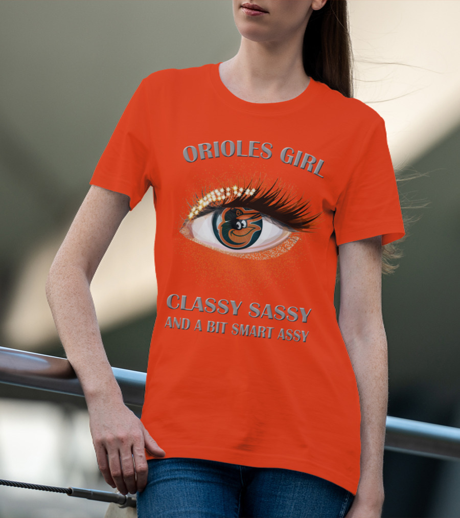 Orioles Girl Classy Sassy And A Bit Smart Assy T-Shirt