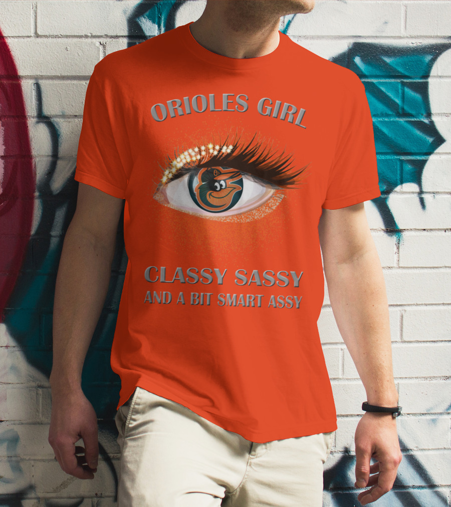 Orioles Girl Classy Sassy And A Bit Smart Assy T-Shirt