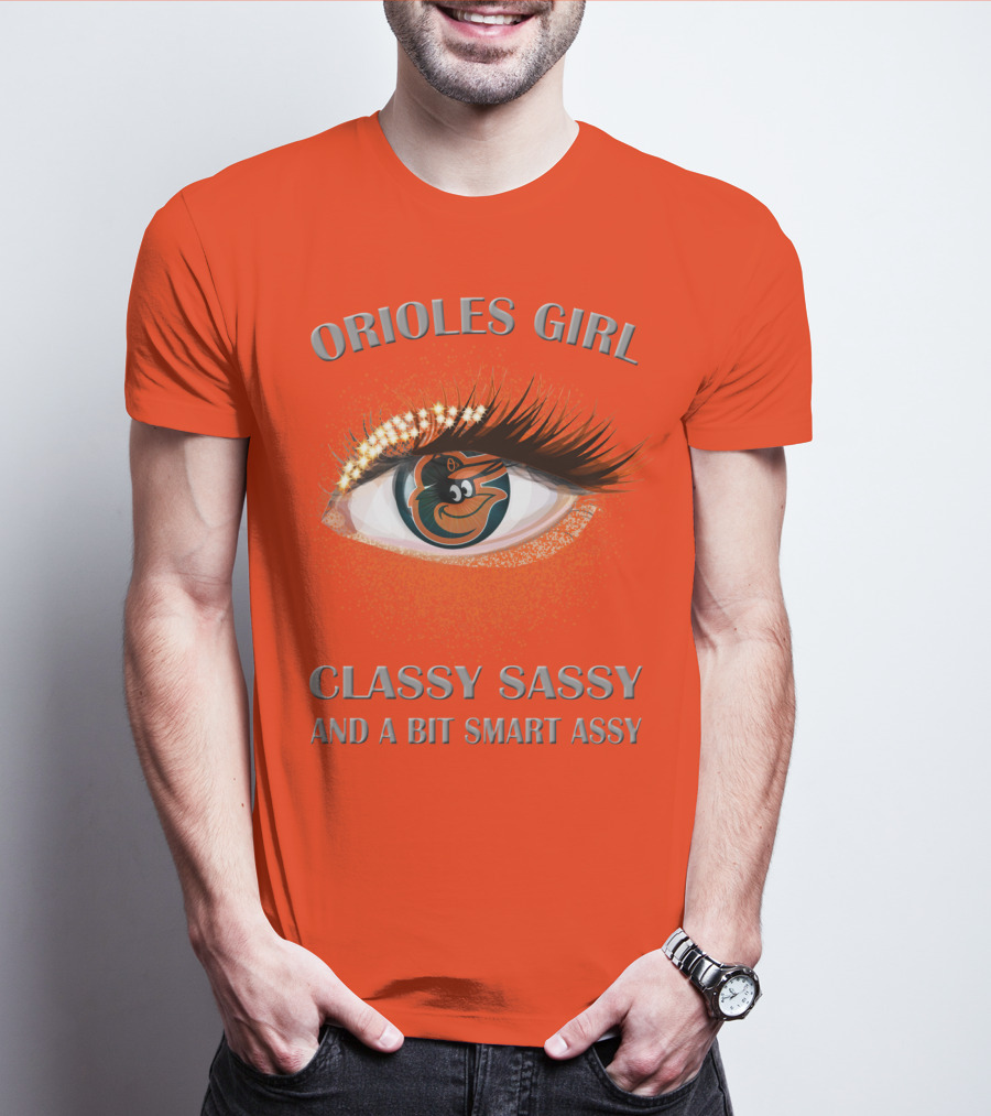 Orioles Girl Classy Sassy And A Bit Smart Assy T-Shirt