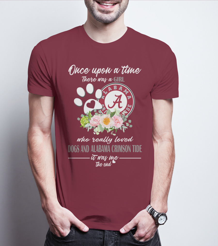 Once Upon A Time There Was A Girl Who Really Loved Dogs And Alabama Crimson Tide It Was Me The End T-Shirt