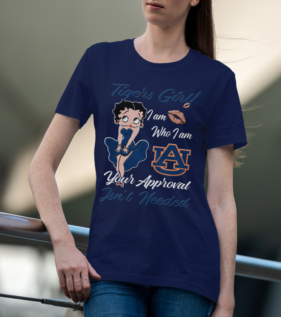Tigers Girl I Am Who I Am Auburn Your Approval Isn’t Needed T-Shirt