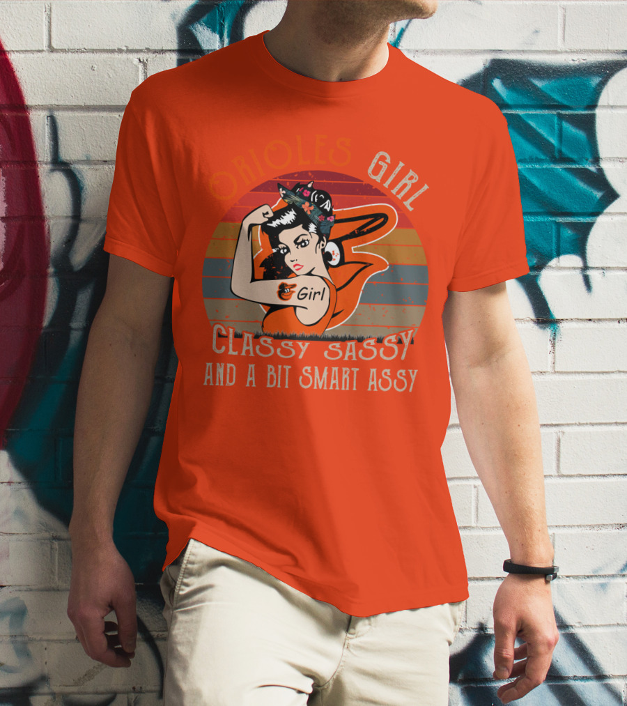Orioles Girl Classy Sassy And A Bit Smart Assy Baltimore Orioles T-Shirt