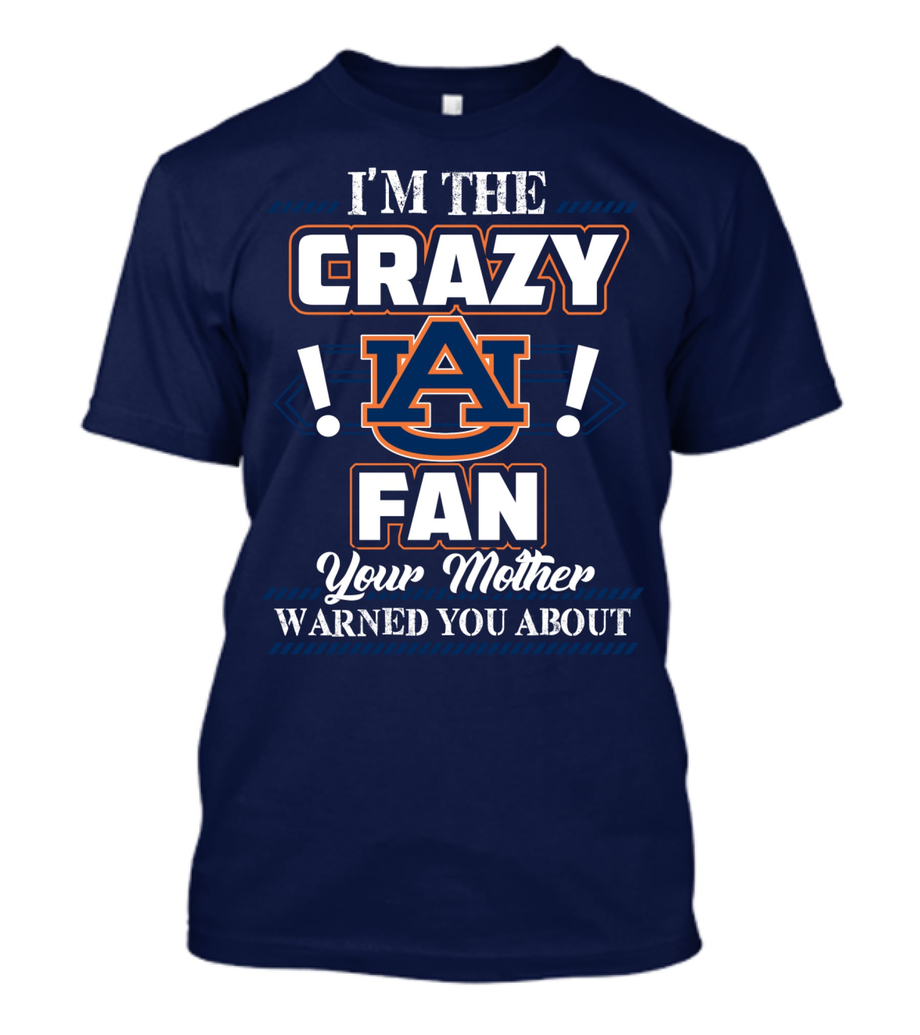 I'm The Crazy Auburn Tigers Fan Your Mother Warned You About T-Shirt