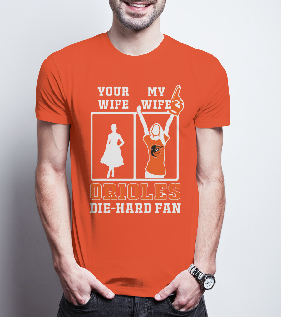 Your Wife My Wife Orioles Die-Hard Fan T-Shirt