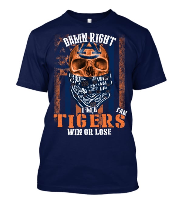 Damn Right I'm A Auburn Tigers Fan Win Or Lose T-Shirt