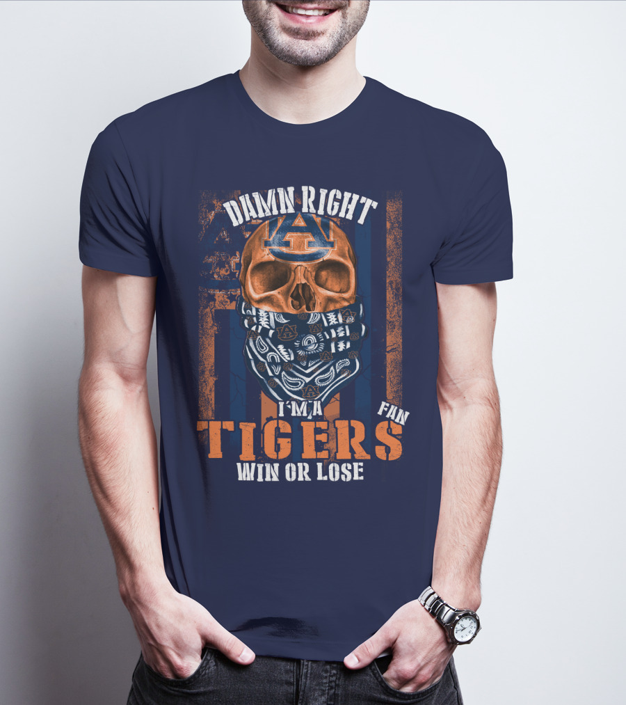 Damn Right I'm A Auburn Tigers Fan Win Or Lose T-Shirt