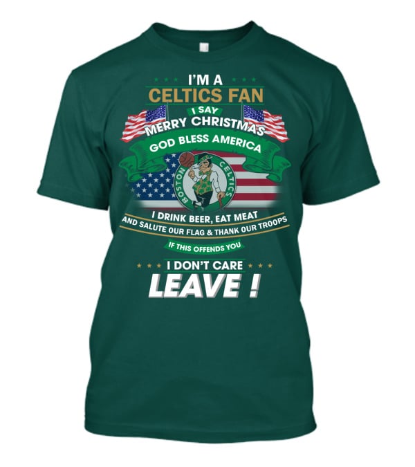 I'm A Celtics Fan I Say Merry Christmas God Bless America Boston Celtics Leave T-Shirt