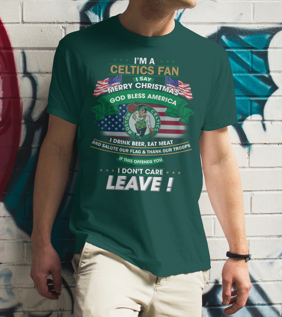 I'm A Celtics Fan I Say Merry Christmas God Bless America Boston Celtics Leave T-Shirt