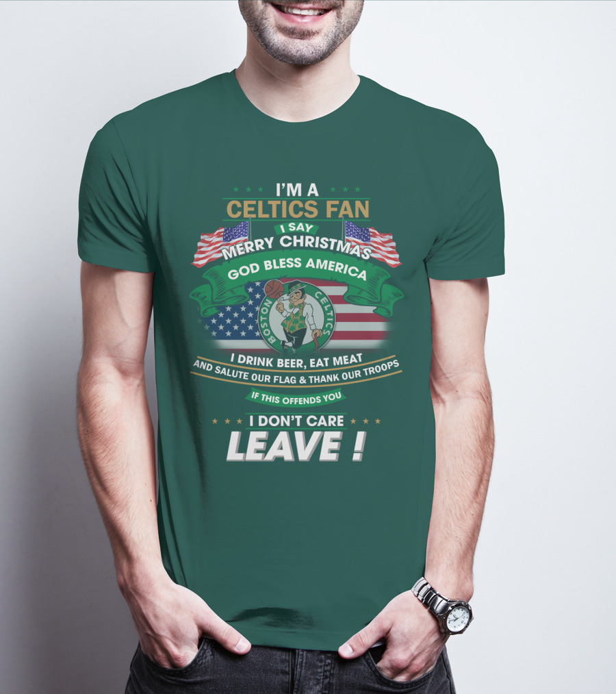 I'm A Celtics Fan I Say Merry Christmas God Bless America Boston Celtics Leave T-Shirt