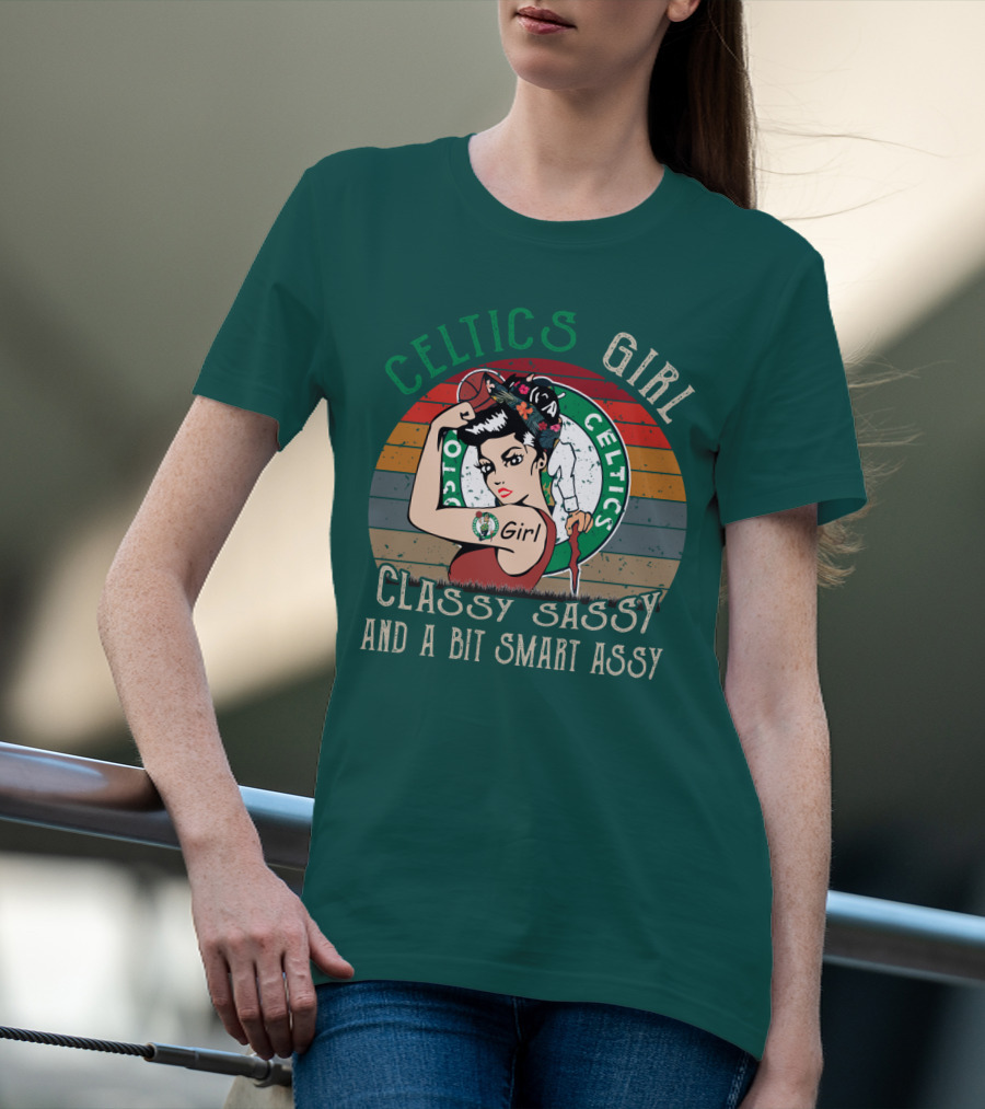 Celtics Girl Classy Sassy And A Bit Smart Assy T-Shirt