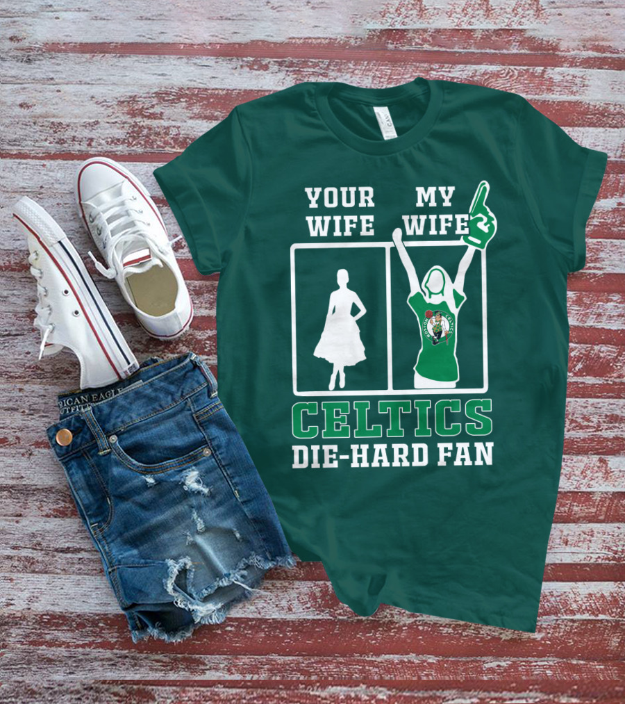 Your Wife My Wife Celtics Die-Hard Fan T-Shirt