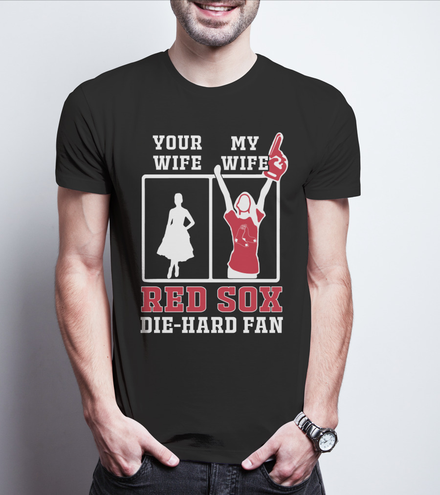 Your Wife My Wife Red Sox Die-Hard Fan T-Shirt