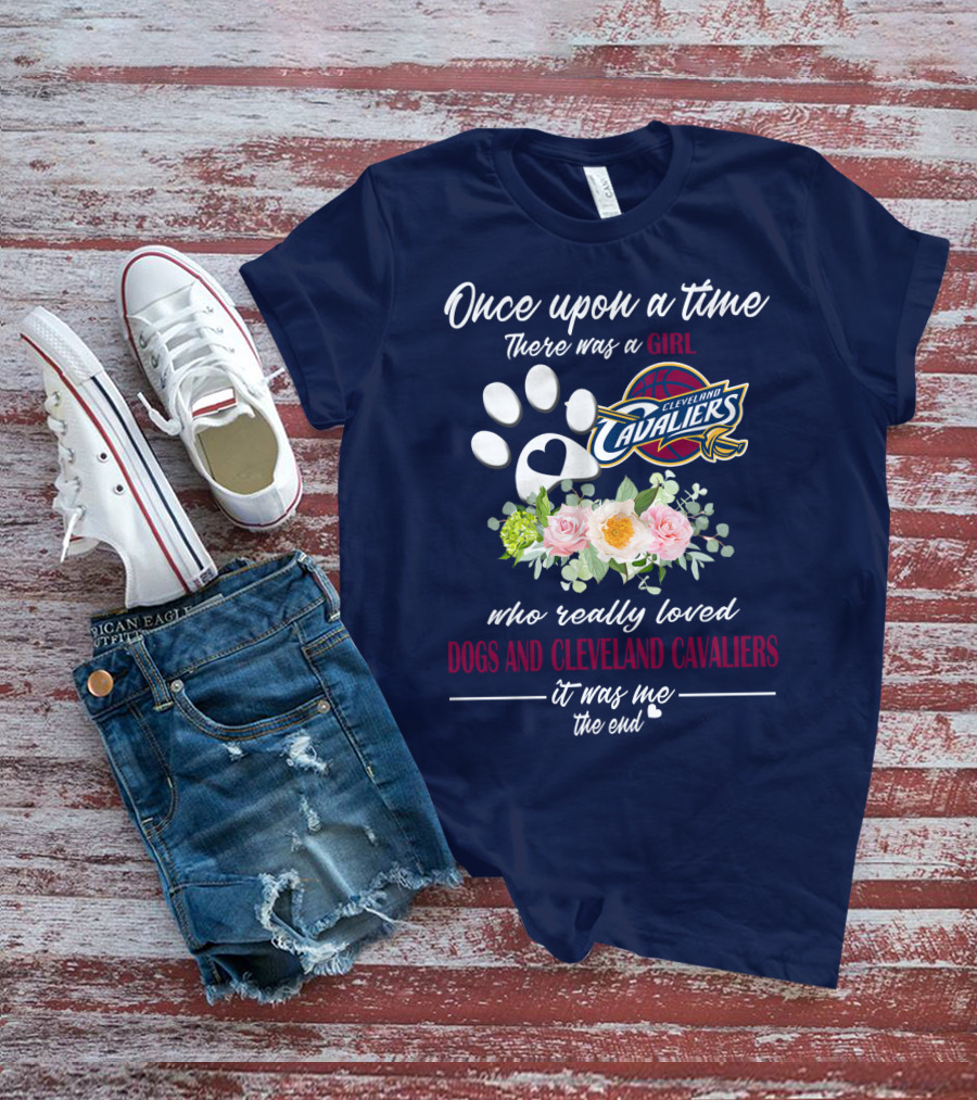 Once Upon A Time There Was A Girl Who Really Loved Dogs And Cleveland Cavaliers It Was Me The End T-Shirt