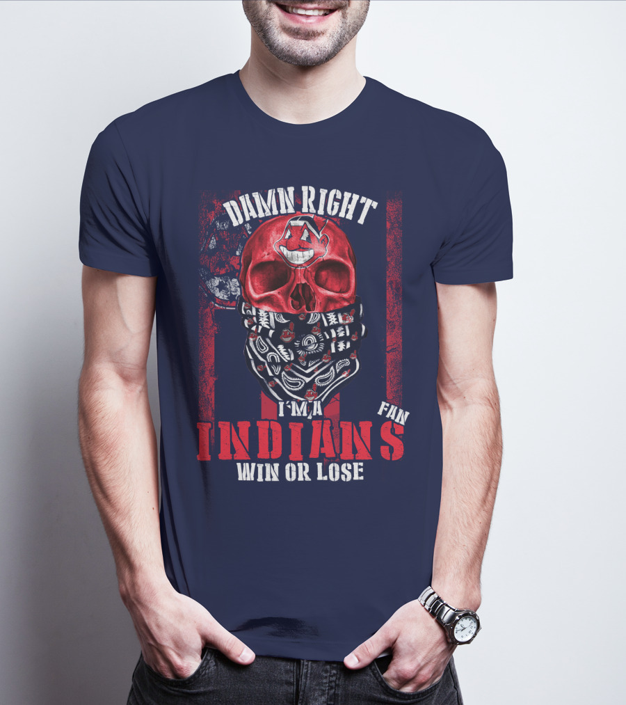 Damn Right I'm A Cleveland Indians Fan Win Or Lose T-Shirt
