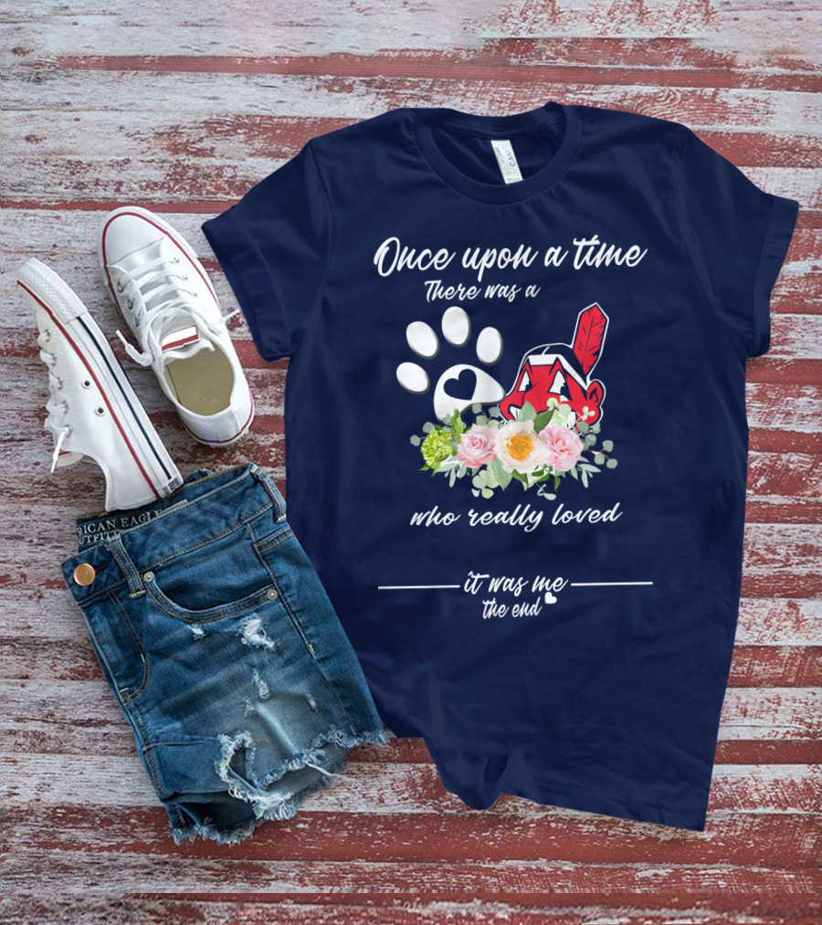 Once Upon A Time There Was A Cleveland Indians Fan It Was Me The End T-Shirt