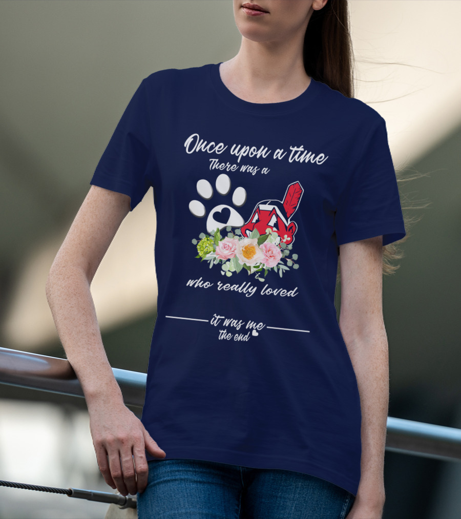 Once Upon A Time There Was A Cleveland Indians Fan It Was Me The End T-Shirt