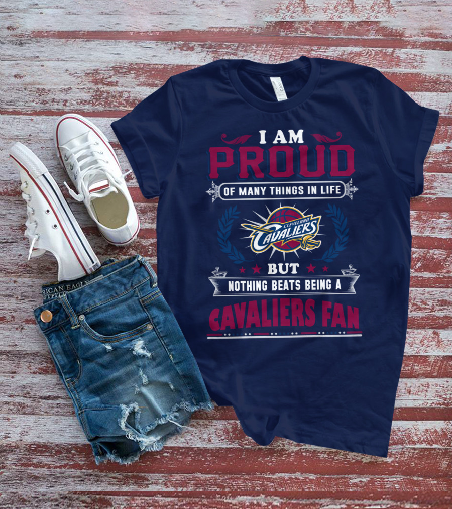 I Am Proud Of Many Things In Life But Nothing Beats Being A Cleveland Cavaliers Fan T-Shirt