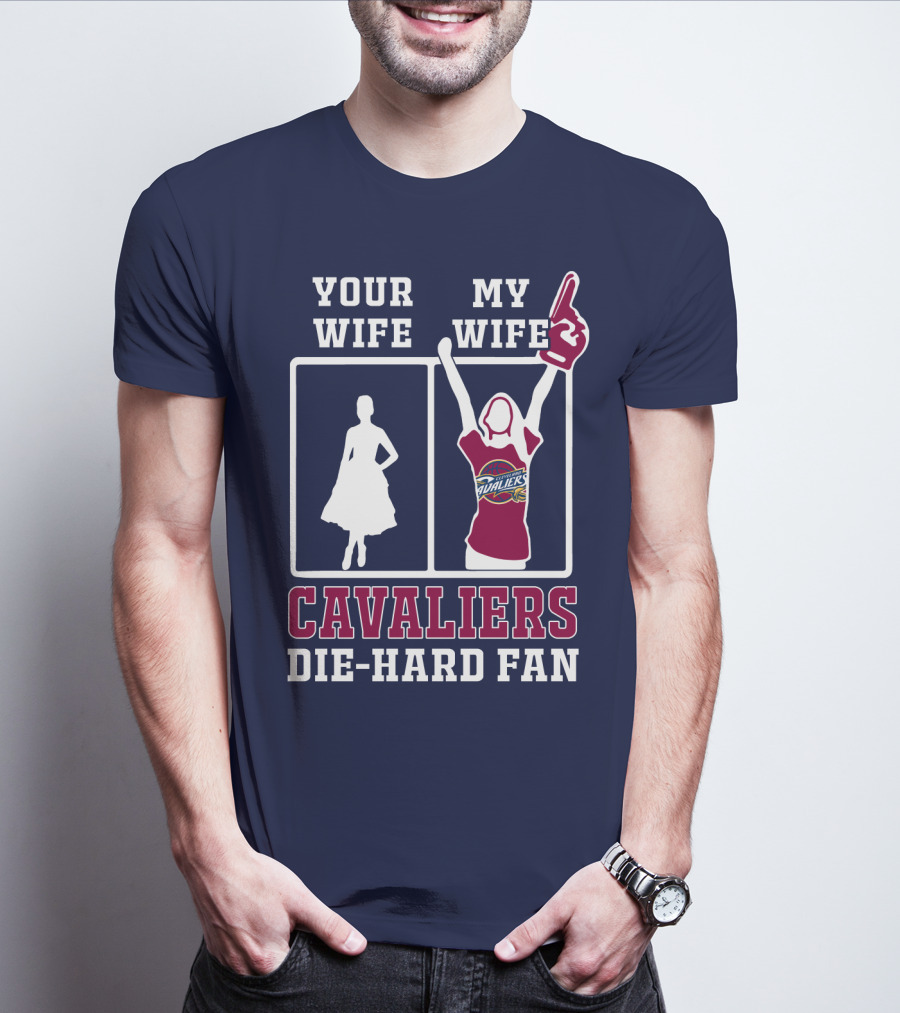 Your Wife My Wife Cavaliers Die-Hard Fan T-Shirt