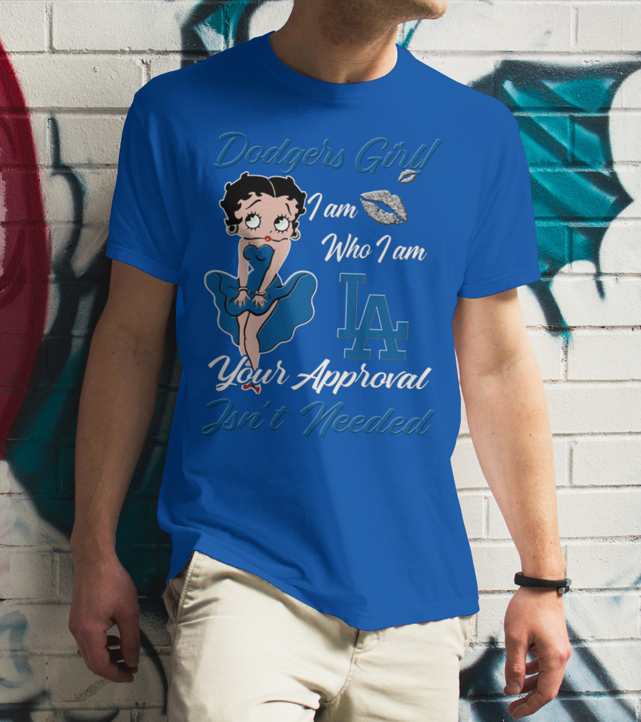 Dodgers Girl I Am Who I Am La Your Approval Isn't Needed T-Shirt