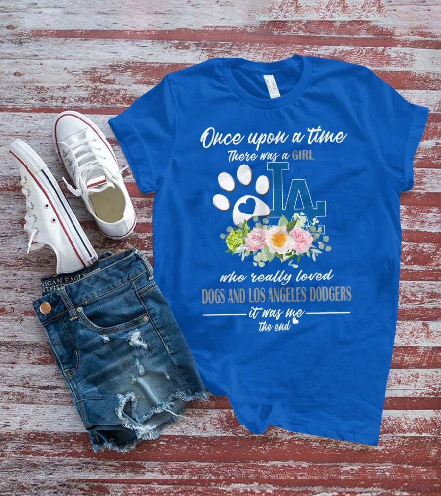 Once Upon A Time There Was A Girl Who Really Loved Dogs And Los Angeles Dodgers It Was Me The End T-Shirt