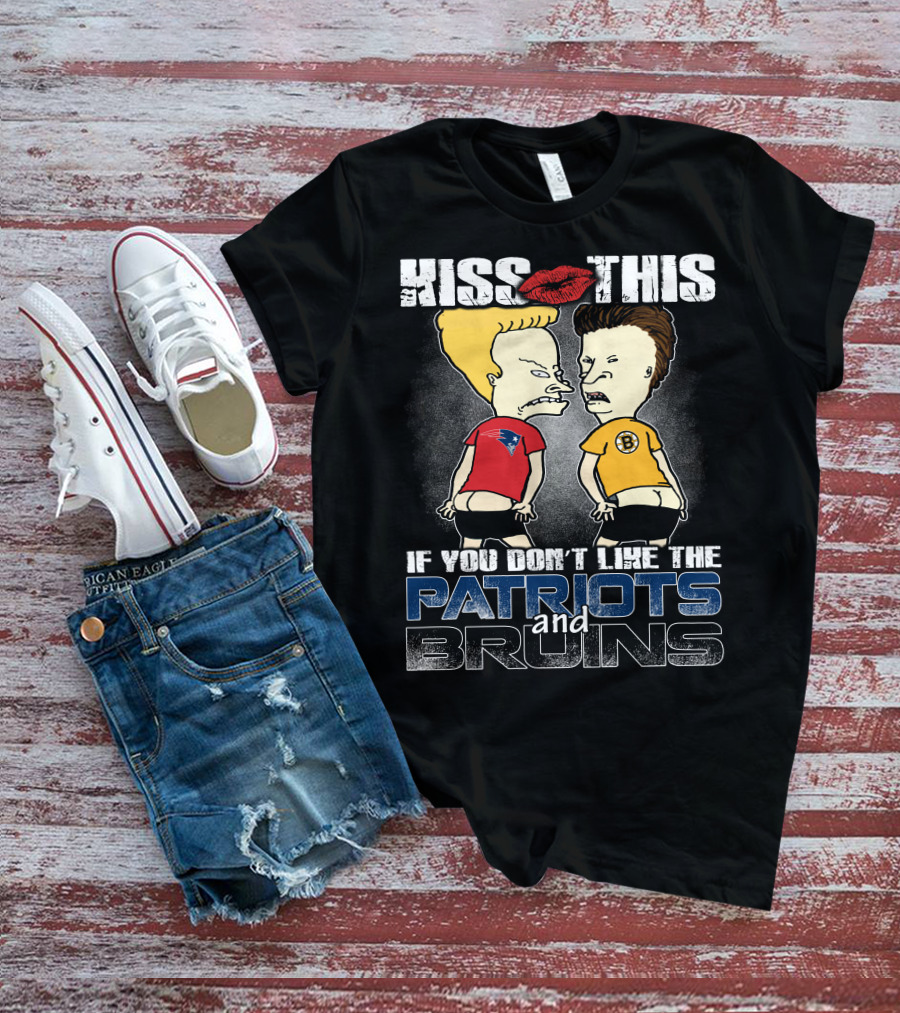 Kiss This If You Don't Like The Patriots And Bruins T-Shirt