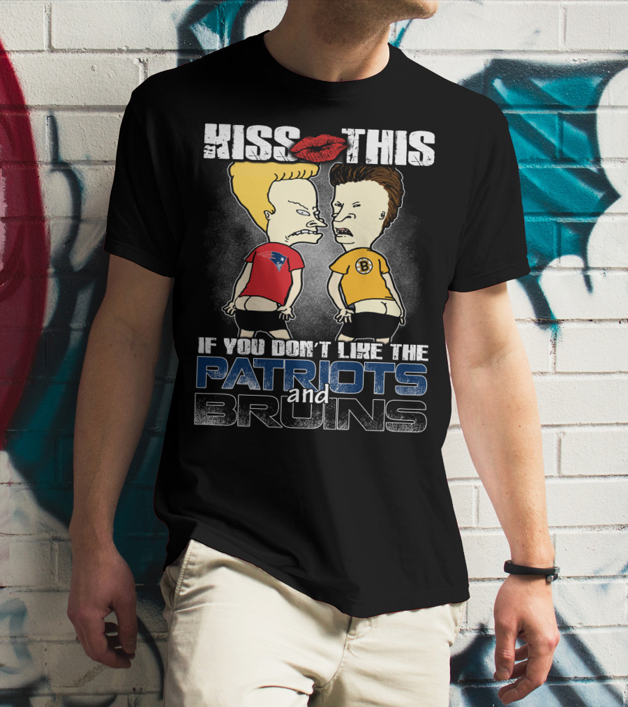 Kiss This If You Don't Like The Patriots And Bruins T-Shirt