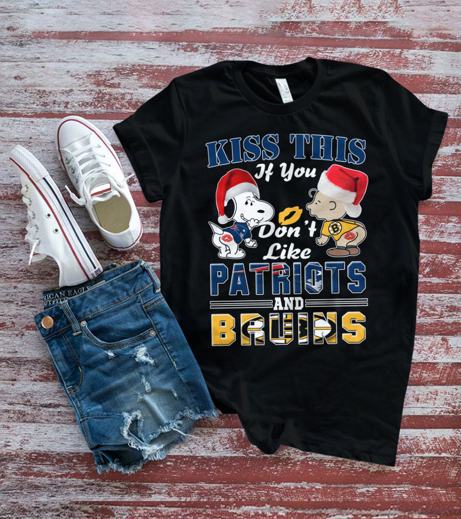Kiss This If You Don't Like Patriots And Bruins T-Shirt