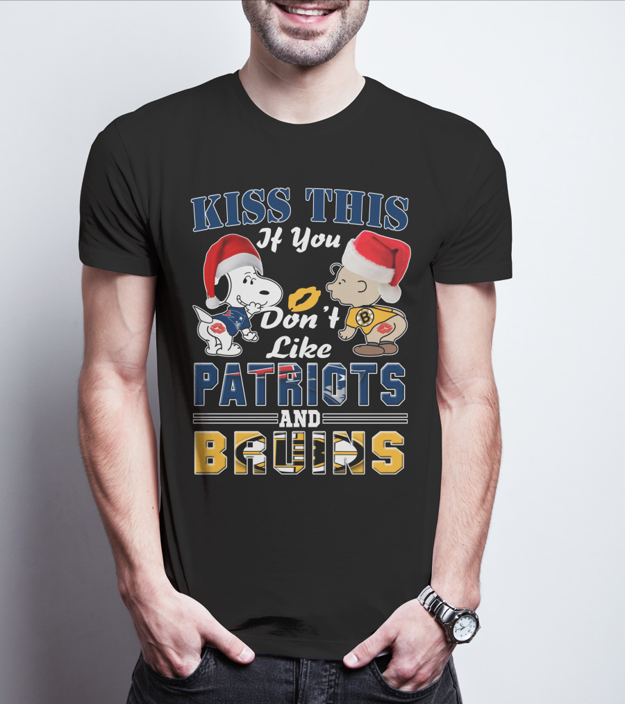 Kiss This If You Don't Like Patriots And Bruins T-Shirt