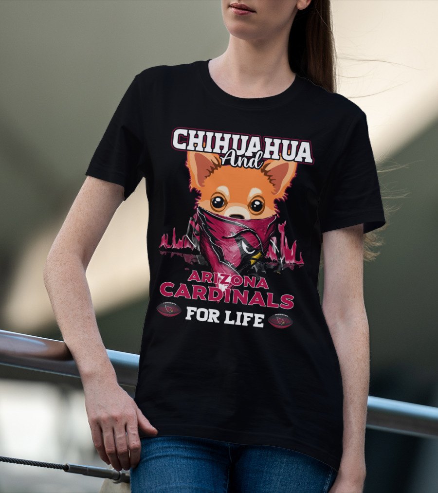 Chihuahua And Arizona Cardinals For Life T-Shirt