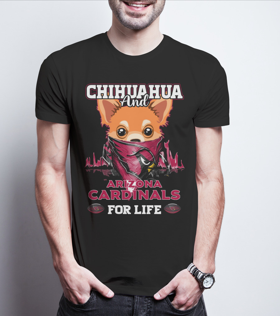 Chihuahua And Arizona Cardinals For Life T-Shirt