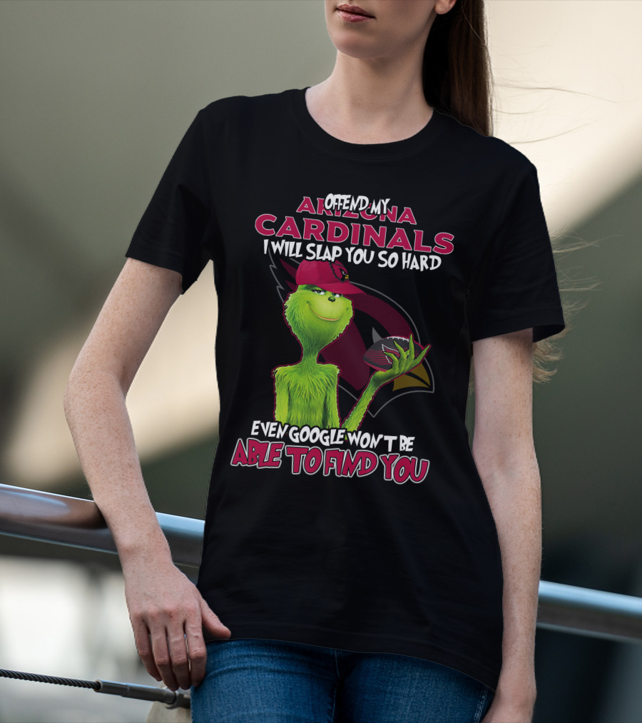 Offend My Arizona Cardinals Grinch Even Google Won't Be Able To Find You T-Shirt