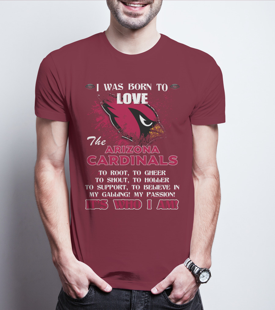I Was Born To Love The Arizona Cardinals It's Who I Am T-Shirt